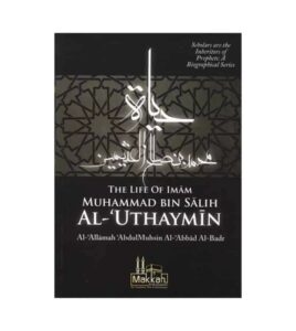 The Life of Imam Muhammad ibn Saalih al-Uthaymeen
