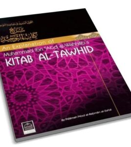 An Explanation of Muhammad ibn Abd al-Wahhabs Kitab Al-Tawhid