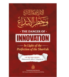 THE DANGER OF INNOVATION: In Light of the Perfection of the Shariah