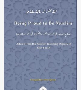 Being Proud to Be Muslim: Advice from the Salaf on Instilling Dignity in Our Youth...