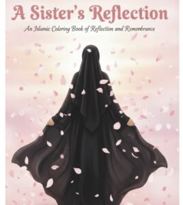 A Sister's Reflection An Islamic Coloring Book of Reflection and Remenbrance