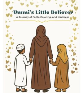 Ummi's Little Believer A Journey of Faith, Coloring, and Kindness