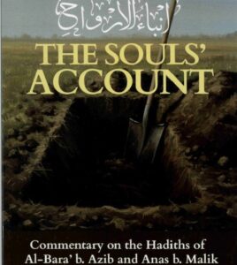 THE SOULS' ACCOUNT Commentary on the Hadiths of Al-Bara' b. Azib and Anas b. Malik
