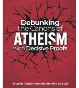 Debunking the Canons of Atheism with Decisive Proofs