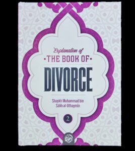 Explanation of the Book of Divorce: Volume 2 by Shaykh Muhammad bin Salih al- Uthaymin Paperback