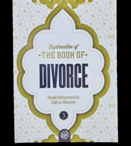 Explanation of the Book of Divorce: Volume 3 by Shaykh Muhammad bin Salih al- Uthaymin Paperback