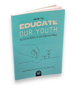 B451 How to Educate our Youth to Call to Allah In the Optimal Way